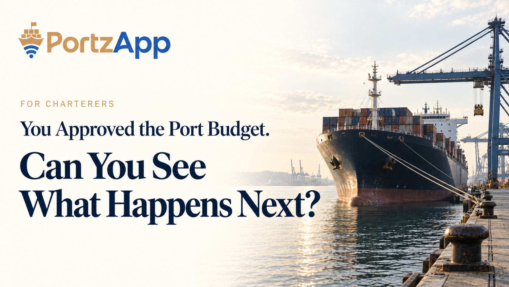 PortzApp banner for charterers showing a container ship docked beside port cranes, with the headline: “You Approved the Port Budget. Can You See What Happens Next?”